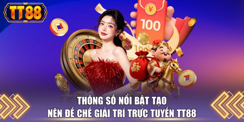 Thông số nổi bật tạo nên đế chế giải trí trực tuyến TT88